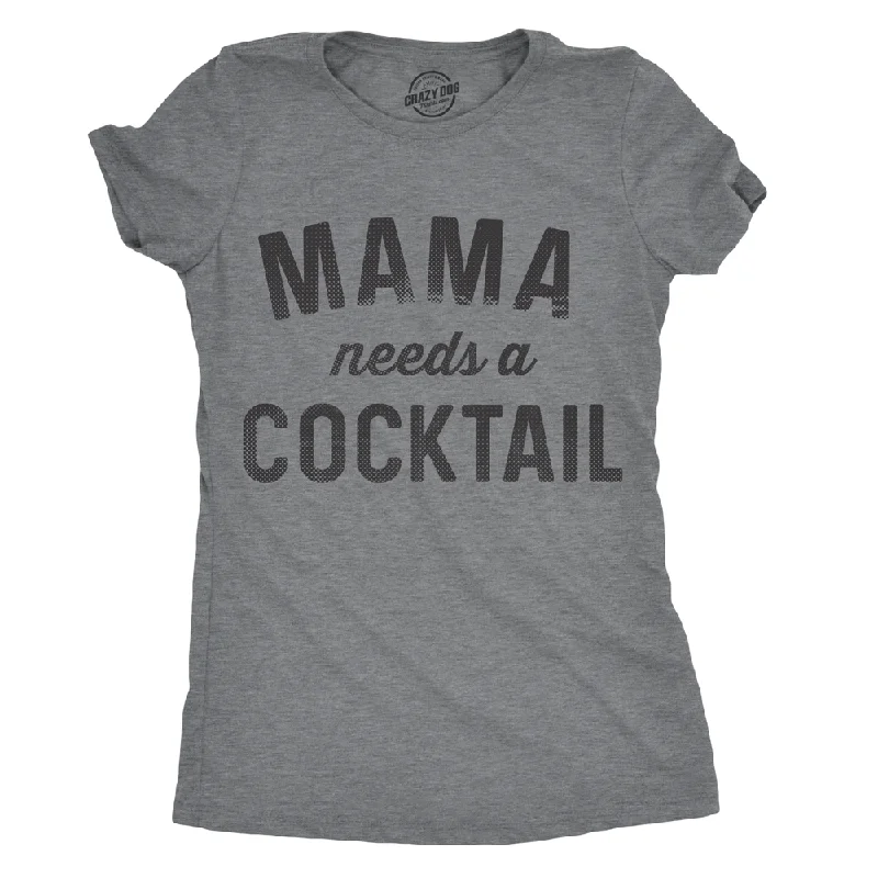 Mama Needs A Cocktail Women's T Shirt